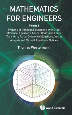 Thomas Westermann, WESTERMANN THOMAS, Westermann Thomas - Mathematics For Engineers - Volume 3: Systems Of Differential Equations, N-th Order Differential Equations, Fourier Series And Fourier Transform, Partial Differential Equations, Vector Analysis And Maxwell Equations, Splines, Inbunden
