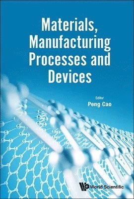 CAO PENG, Cao Peng, Peng Cao - Materials, Manufacturing Processes And Devices, Inbunden