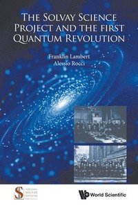 bokomslag Solvay Science Project And The First Quantum Revolution, The