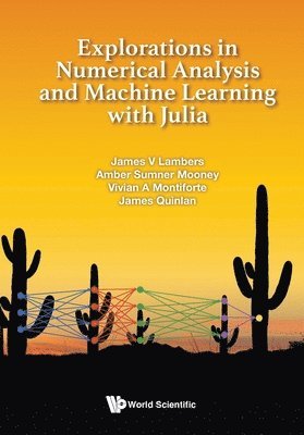 James V Lambers, Amber C Sumner Mooney, Vivian Ashley Montiforte, James Quinlan, James V. Lambers, Amber C. Sumner Mooney - Explorations In Numerical Analysis And Machine Learning With Julia, Häftad