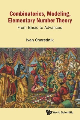 Ivan V Cherednik - Combinatorics, Modeling, Elementary Number Theory: From Basic To Advanced, Häftad
