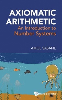 Amol Sasane, Sasane Amol, SASANE AMOL - Axiomatic Arithmetic: An Introduction To Number Systems, Inbunden