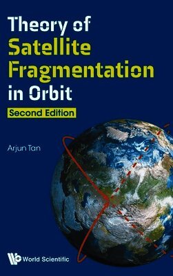 Arjun Tan - THEORY OF SATELLITE FRAGMENTATION IN ORBIT (SECOND EDITION), Inbunden