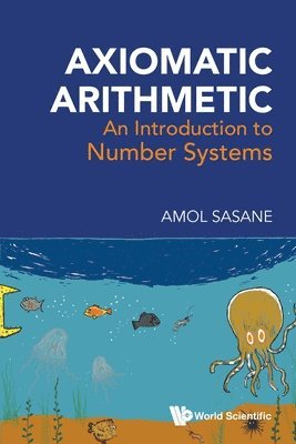 Amol Sasane, Sasane Amol, SASANE AMOL - Axiomatic Arithmetic: An Introduction To Number Systems, Häftad