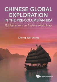 bokomslag Chinese Global Exploration In The Pre-columbian Era: Evidence From An Ancient World Map
