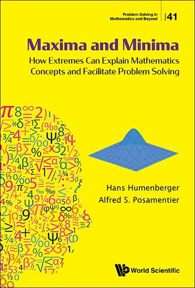 Hans Humenberger, Alfred S Posamentier - MAXIMA AND MINIMA: HOW EXTREMES CAN EXPLAIN MATHEMATICS CONCEPTS AND FACILITATE PROBLEM SOLVING, Inbunden