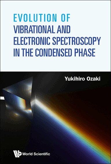 Yukihiro Ozaki - EVOLUTION OF VIBRATIONAL AND ELECTRONIC SPECTROSCOPY IN THE CONDENSED PHASE, Inbunden