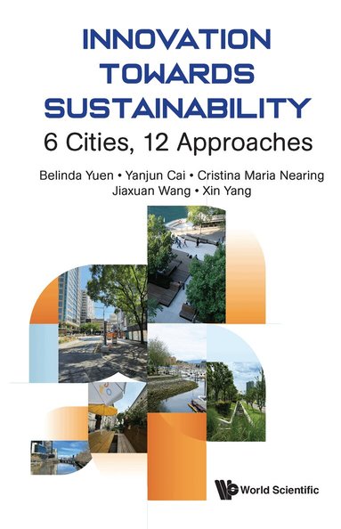 Belinda Yuen, Yanjun Cai, Cristina Maria Nearing, Jiaxuan Wang, Xin Yang - INNOVATION TOWARDS SUSTAINABILITY: 6 CITIES, 12 APPROACHES, Inbunden