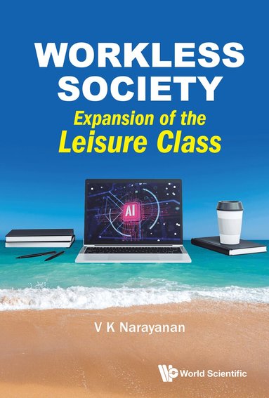 V K Narayanan - WORKLESS SOCIETY: EXPANSION OF THE LEISURE CLASS, Inbunden