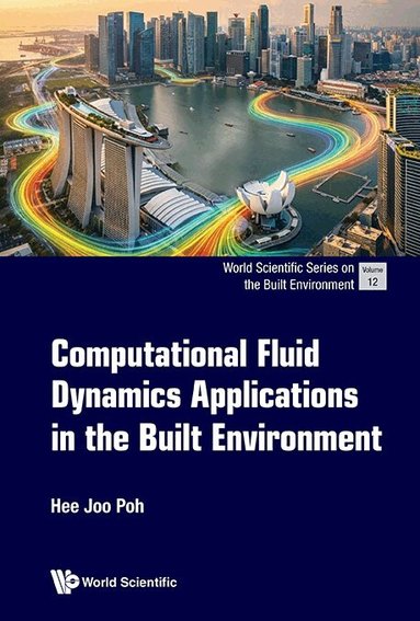 Hee Joo Poh - COMPUTATIONAL FLUID DYNAMICS APPLICATIONS IN THE BUILT ENVIRONMENT, Häftad