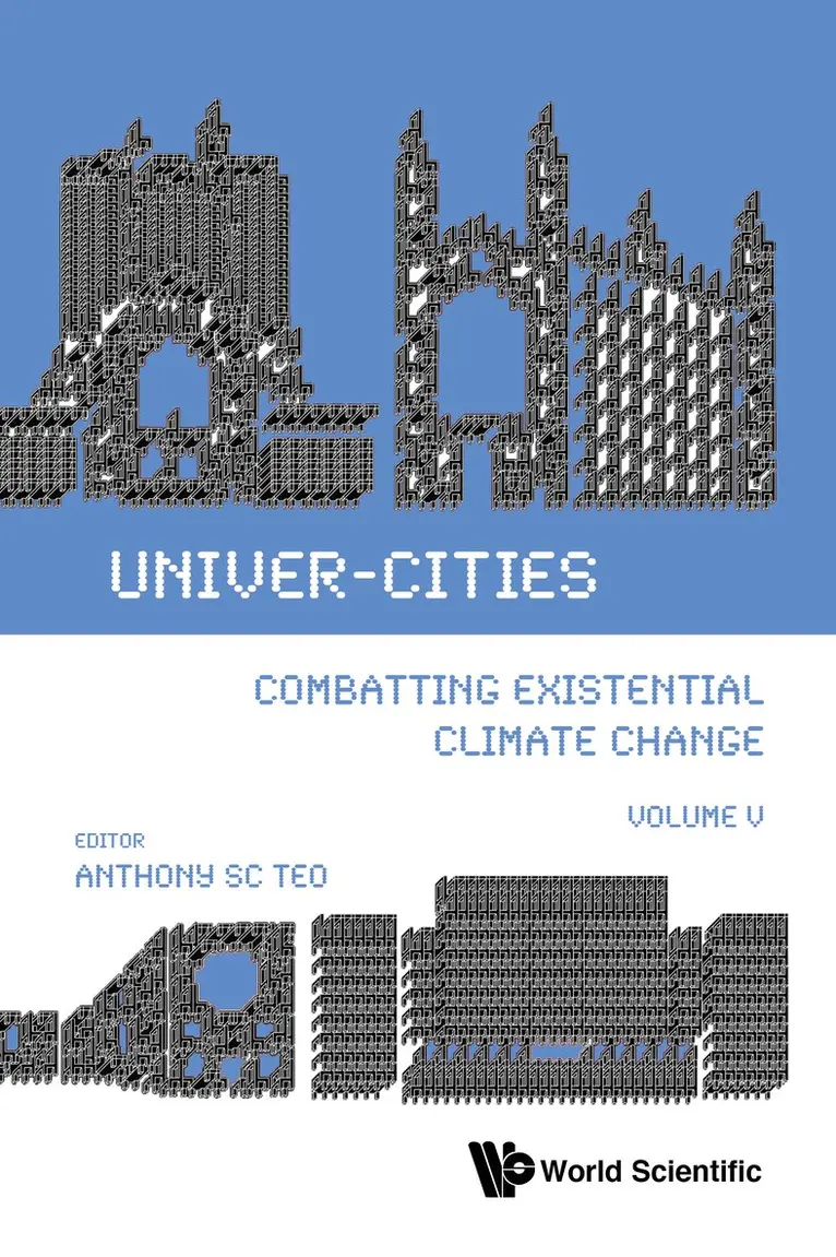 Anthony Soon Chye Teo, Anthony SC Teo - UNIVER-CITIES: COMBATTING EXISTENTIAL CLIMATE CHANGE - VOLUME V, Häftad. Tillgänglighet: Lägg i varukorg