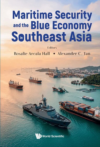 Rosalie Arcala Hall, Alexander C Tan - MARITIME SECURITY AND THE BLUE ECONOMY IN SOUTHEAST ASIA, Inbunden