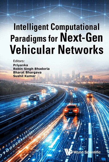 Priyanka, Robin Singh Bhadoria, Bharat Bhargava, Sushil Kumar - INTELLIGENT COMPUTATIONAL PARADIGMS FOR NEXT-GEN VEHICULAR NETWORKS, Inbunden