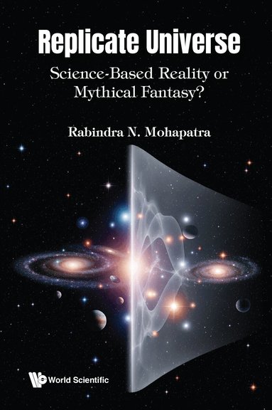 Rabindra N Mohapatra - REPLICATE UNIVERSE: SCIENCE-BASED REALITY OR MYTHICAL FANTASY?, Häftad