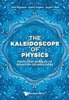 Attilio Rigamonti, Andrey Varlamov, Jacques Villain - KALEIDOSCOPE OF PHYSICS, THE: FROM SOAP BUBBLES TO QUANTUM TECHNOLOGIES, Häftad