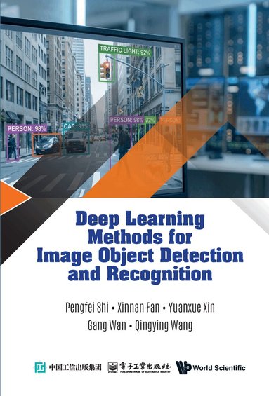 Pengfei Shi, Xinnan Fan, Yuanxue Xin, Gang Wan, Qingying Wang - DEEP LEARNING METHODS FOR IMAGE OBJECT DETECTION AND RECOGNITION, Inbunden