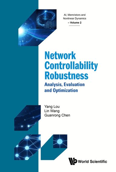Yang Lou, Lin Wang, Guanrong Chen - NETWORK CONTROLLABILITY ROBUSTNESS: ANALYSIS, EVALUATION AND OPTIMIZATION, Inbunden