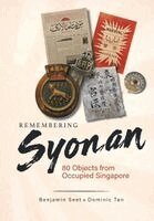 Benjamin Seet, Dominic Tan - REMEMBERING SYONAN: 80 OBJECTS FROM OCCUPIED SINGAPORE, Häftad