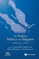 Tommy Koh, Nilüfer Oral, Robert Beckman, Tara Davenport - STRAITS OF MALACCA AND SINGAPORE: A MODEL FOR THE WORLD, Häftad
