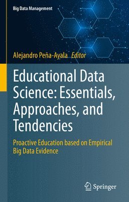 Alejandro Peña-Ayala, Alejandro Pena-Ayala - Educational Data Science: Essentials, Approaches, and Tendencies, Inbunden