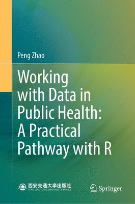 Working with Data in Public Health: A Practical Pathway with R 1