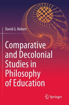 David G. Hebert - Comparative and Decolonial Studies in Philosophy of Education, Häftad