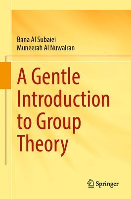 Bana Al Subaiei, Muneerah Al Nuwairan - Gentle Introduction to Group Theory, Inbunden