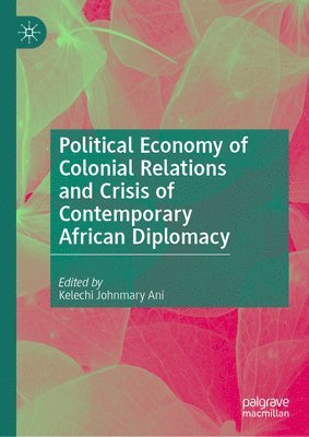 bokomslag Political Economy of Colonial Relations and Crisis of Contemporary African Diplomacy