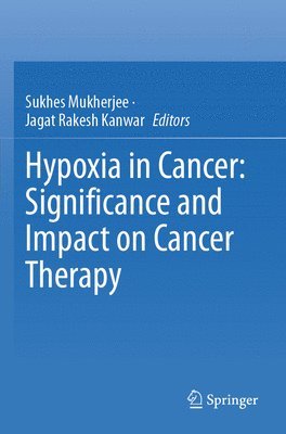 Sukhes Mukherjee, Jagat Rakesh Kanwar - Hypoxia in Cancer: Significance and Impact on Cancer Therapy, Häftad