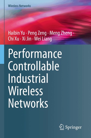 Haibin Yu, Peng Zeng, Meng Zheng, Chi Xu, Xi Jin, Wei Liang - Performance Controllable Industrial Wireless Networks, Häftad
