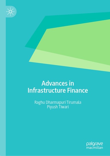 Raghu Dharmapuri Tirumala, Piyush Tiwari - Advances in Infrastructure Finance, Inbunden