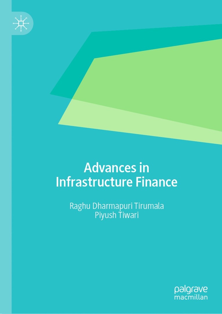 Raghu Dharmapuri Tirumala, Piyush Tiwari - Advances in Infrastructure Finance, Inbunden