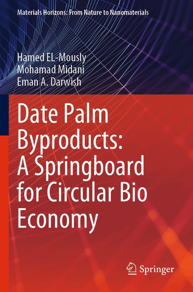 Hamed EL-Mously, Mohamad Midani, Eman A. Darwish - Date Palm Byproducts: A Springboard for Circular Bio Economy, Häftad