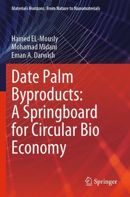 Hamed EL-Mously, Mohamad Midani, Eman A. Darwish, Hamed El-Mously - Date Palm Byproducts: A Springboard for Circular Bio Economy, Häftad