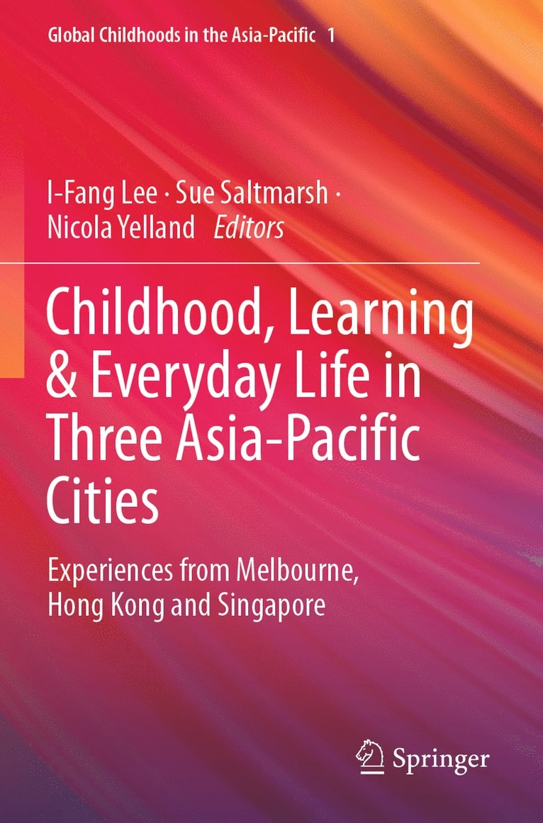 I-Fang Lee, Sue Saltmarsh, Nicola Yelland - Childhood, Learning & Everyday Life in Three Asia-Pacific Cities, Häftad