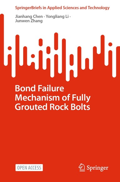 Jianhang Chen, Yongliang Li, Junwen Zhang - Bond Failure Mechanism of Fully Grouted Rock Bolts, Häftad