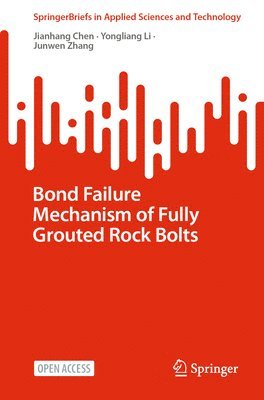 Bond Failure Mechanism of Fully Grouted Rock Bolts 1