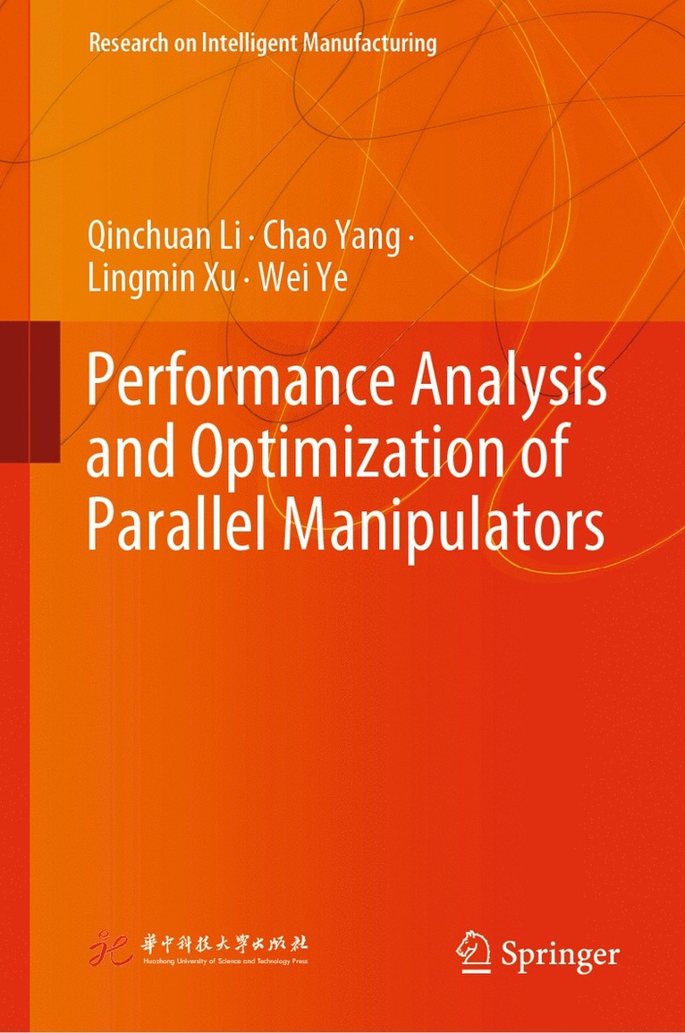 Qinchuan Li, Chao Yang, Lingmin Xu, Wei Ye - Performance Analysis and Optimization of Parallel Manipulators, Inbunden