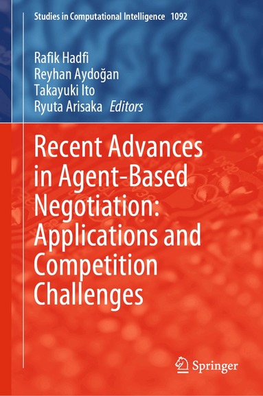Rafik Hadfi, Reyhan Aydoğan, Takayuki Ito, Ryuta Arisaka - Recent Advances in Agent-Based Negotiation: Applications and Competition Challenges, Inbunden