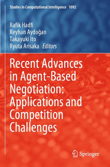 Rafik Hadfi, Reyhan Aydoğan, Takayuki Ito, Ryuta Arisaka - Recent Advances in Agent-Based Negotiation: Applications and Competition Challenges, Häftad