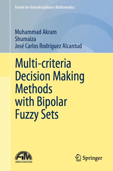 Muhammad Akram, Shumaiza, José Carlos Rodríguez Alcantud - Multi-criteria Decision Making Methods with Bipolar Fuzzy Sets, Inbunden