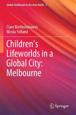 Childrens Lifeworlds in a Global City: Melbourne 1