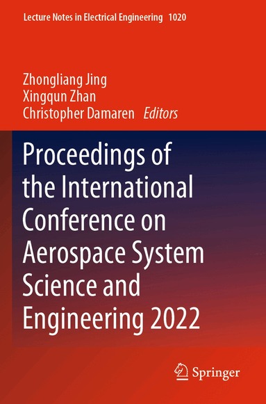 Zhongliang Jing, Xingqun Zhan, Christopher Damaren - Proceedings of the International Conference on Aerospace System Science and Engineering 2022, Häftad