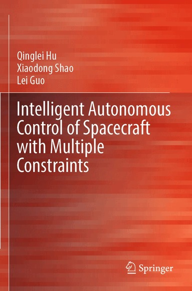 Qinglei Hu, Xiaodong Shao, Lei Guo - Intelligent Autonomous Control of Spacecraft with Multiple Constraints, Häftad