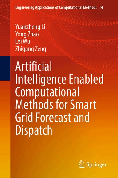 Yuanzheng Li, Yong Zhao, Lei Wu, Zhigang Zeng - Artificial Intelligence Enabled Computational Methods for Smart Grid Forecast and Dispatch, Inbunden