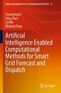 bokomslag Artificial Intelligence Enabled Computational Methods for Smart Grid Forecast and Dispatch