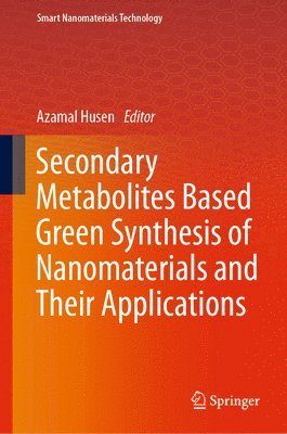 Azamal Husen - Secondary Metabolites Based Green Synthesis of Nanomaterials and Their Applications, Inbunden