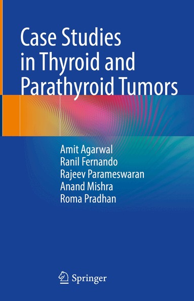 Amit Agarwal, Ranil Fernando, Rajeev Parameswaran, Anand Kumar Mishra, Roma Pradhan - Case Studies in Thyroid and Parathyroid Tumors, Inbunden