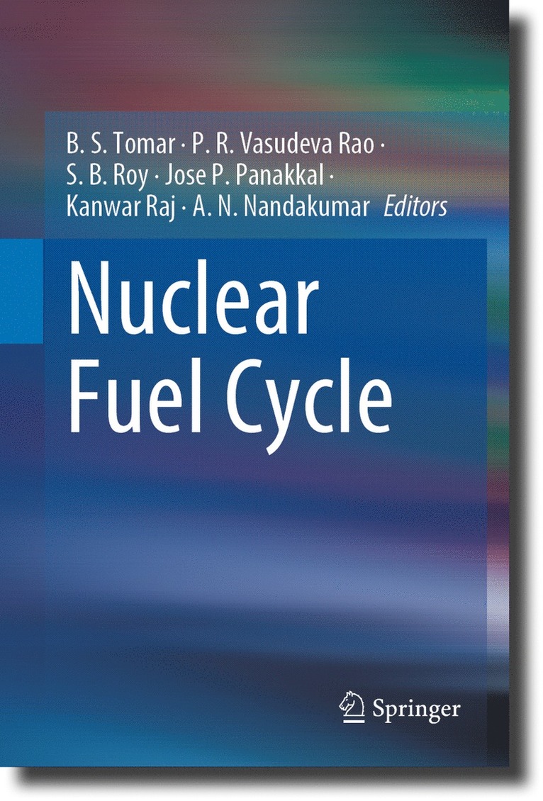 B. S. Tomar, P. R. Vasudeva Rao, S. B. Roy, Jose P. Panakkal, Kanwar Raj, A. N. Nandakumar - Nuclear Fuel Cycle, Inbunden