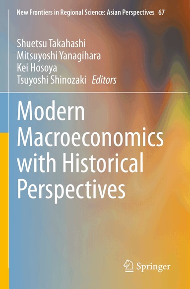 Shuetsu Takahashi, Mitsuyoshi Yanagihara, Kei Hosoya, Tsuyoshi Shinozaki - Modern Macroeconomics with Historical Perspectives, Häftad